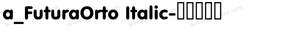 a_FuturaOrto Italic字体转换